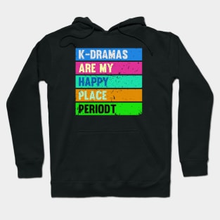 K-Dramas are my happy place periodt Hoodie